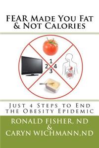 FEAR Made You Fat & Not Calories