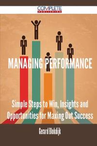 Managing Performance - Simple Steps to Win, Insights and Opportunities for Maxing Out Success