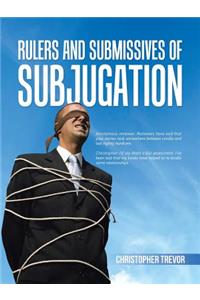 Rulers and Submissives of Subjugation