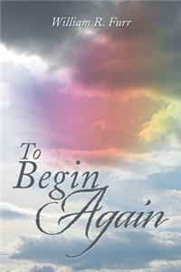 To Begin Again