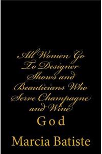 All Women Go To Designer Shows and Beauticians Who Serve Champagne and Wine