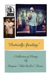 Poetically Speaking: A Collection of Poetry by Marquise "MdotDaPoet" Person