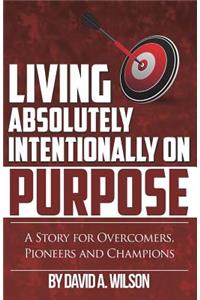 Living Absolutely Intentionally on Purpose