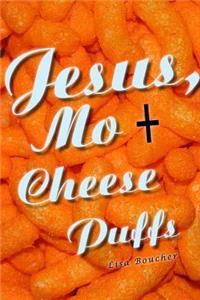 Jesus, Mo and Cheese Puffs