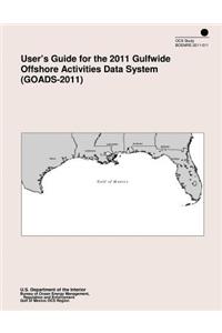 User's Guide for the 2011 Gulfwide Offshore Activities Data System (GOADS-2011)