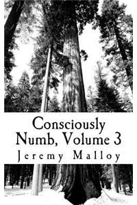 Consciously Numb, Volume 3