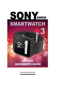Sony Swr50 Smartwatch 3: An Easy Beginner's Guide