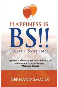 HAPPINESS is B.S.!!