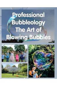 Professional Bubbleology - The Art of Blowing Bubbles