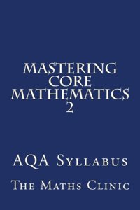 Mastering Core Mathematics 2: Aqa Syllabus