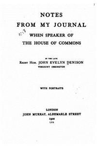 Notes from my journal when speaker of the House of commons