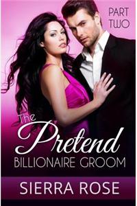 The Pretend Billionaire Groom - Part 2