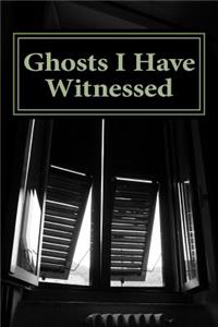 Ghosts I Have Witnessed