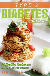 Type 2 Diabetes Cookbook - 25 Healthy Recipes for Type 2 Diabetes for Dummies: Get the Advantage of Diabetic Food List