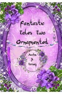 Fantastic Tales Two Ornamented