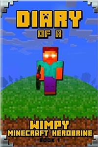 Diary of a Wimpy Minecraft Herobrine: Unofficial Minecraft Book for Kids; Extraordinary Intelligent Masterpiece That Makes Children Laugh