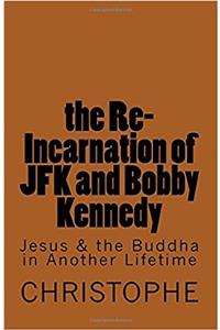 The Re-incarnation of JFK and Bobby Kennedy: Jesus & the Buddha in Another Lifetime