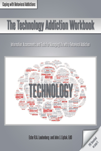 Technology Addiction Workbook: Information, Assessments, and Tools for Managing Life with a Behavioral Addiction