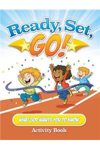 Ready, Set, Go!: What God Wants You to Know