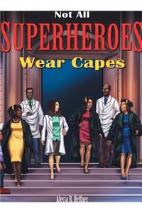 Not All Superheroes Wear Capes