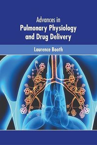 Advances in Pulmonary Physiology and Drug Delivery