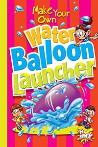 Make Your Own Water Balloon Launcher