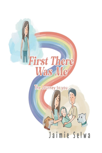 First There Was Me