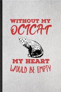 Without My Ocicat My Heart Would Be Empty