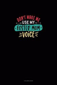 Don't Make Me Use My Foster Mom Voice