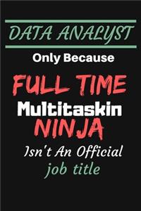 DATA ANALYST Only Because Full Time Multitaskin NINJA Isn't An Official job title: MonthlyPlanner Notebook To Write in - Diary With A Funny Quote - Data Nerd Behavior Analyst Statistics Scientist Notebook