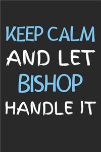 Keep Calm And Let Bishop Handle It