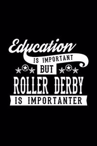 Education Is Important But Roller Derby Is Importanter