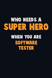 Who Need A SUPER HERO, When You Are Software tester