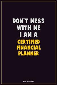 Don't Mess With Me, I Am A Certified financial planner