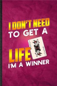 I Don't Need to Get a Life I'm a Winner