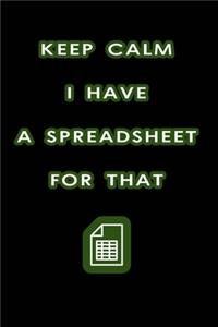 Keep Calm I Have A Spreadsheet For That