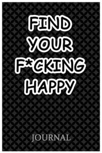 Find Your F*cking Happy Journal
