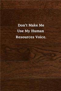 Don't Make Me Use My Human Resources Voice.