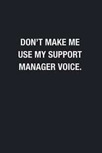 Don't Make Me Use My Support Manager Voice.
