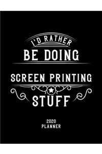 I'd Rather Be Doing Screen Printing Stuff 2020 Planner