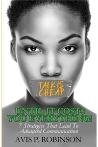 Talk is Cheap, Until it Costs You Everything!