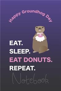 Groundhogs Eat Sleep Eat Donuts Repeat Notebook