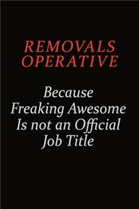 Removals Operative Because Freaking Awesome Is Not An Official Job Title