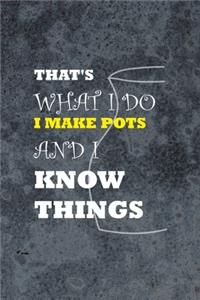That's What I Do I Make Pots And I Know Things