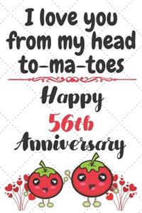 I Love You From My Head To-ma-toes Happy 56th Anniversary