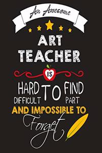 An Awesome Art Teacher Is Hard To Find Difficult To Part with And Impossible To Forget