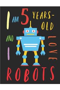 I Am 5 Years-Old and I Love Robots