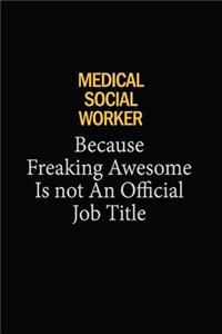Medical Social Worker Because Freaking Awesome Is Not An Official Job Title