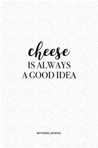 Cheese Is Always A Good Idea