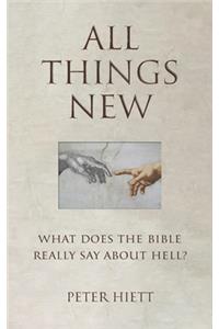 All Things New: What Does the Bible Really Say About Hell?